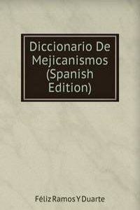 Diccionario De Mejicanismos (Spanish Edition)