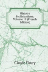 Histoire Ecclesiastique, Volume 19 (French Edition)
