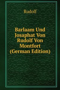 Barlaam Und Josaphat Von Rudolf Von Montfort (German Edition)