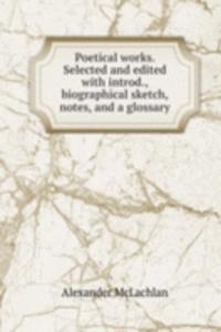 Poetical works. Selected and edited with introd., biographical sketch, notes, and a glossary