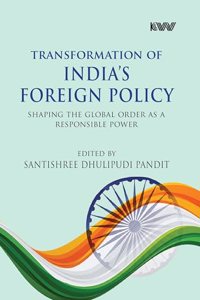 Transformation of Indiaâ€™s Foreign Policy: Shaping the Global Order as a Responsible Power