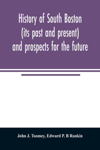 History of South Boston (its past and present) and prospects for the future