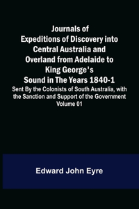 Journals of Expeditions of Discovery into Central Australia and Overland from Adelaide to King George's Sound in the Years 1840-1