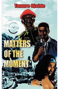 Matters of the Moment