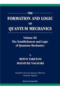 Formation and Logic of Quantum Mechanics, the (in 3 Volumes)