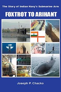 Foxtrot to Arihant - The Story of Indian Navy's Submarine Arm