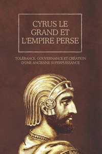 Cyrus le Grand et l'Empire perse