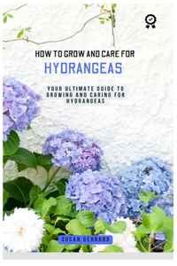 How to Grow and Care for Hydrangeas