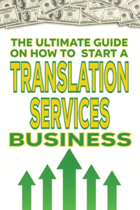 The Ultimate Guide on How To Start a Translation Services Business