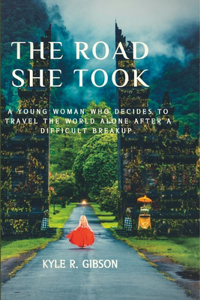 Road She Took: A young woman who decides to travel the world alone after a difficult breakup.