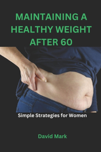 Maintaining a Healthy Weight After 60