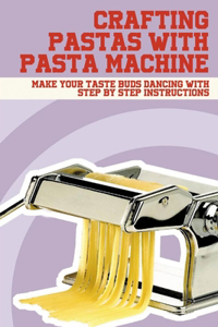 Crafting Pastas With Pasta Machine
