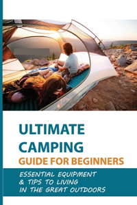 Ultimate Camping Guide For Beginners