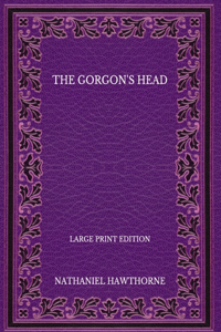 The Gorgon's Head - Large Print Edition