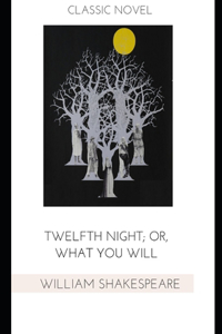 Twelfth Night; Or, What You Will