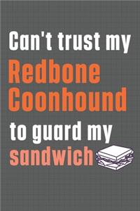 Can't trust my Redbone Coonhound to guard my sandwich