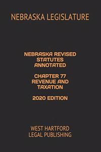 Nebraska Revised Statutes Annotated Chapter 77 Revenue and Taxation 2020 Edition
