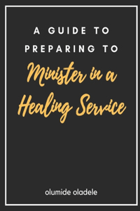 Guide to Preparing to Minister in a Healing Service