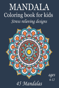 Mandala Coloring Book For Kids Stress Relieving Designs Ages 6-12 45 Mandalas