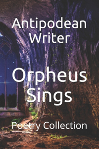 Orpheus Sings: Poetry Collection