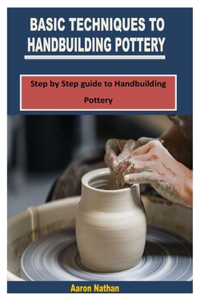 Basic Techniques to Handbuilding Pottery