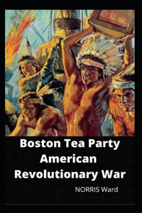 Boston Tea Party American Revolutionary War