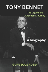 TONY BENNET - The legend's Crooner's Journey