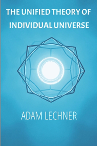 Unified Theory of Individual Universe