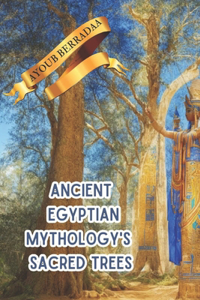 Ancient Egyptian mythology's sacred trees