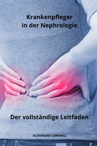 Krankenpfleger in der Nephrologie Der vollständige Leitfaden