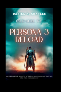 User Guide to Persona 3 Reload