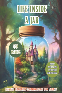 Life Inside A Jar: Discover the Enchanting World With 50 Different Images: Landscapes, Animals, Fantasy Creatures, Flowers, Closed In a Magic Jar, Positive and Relaxin