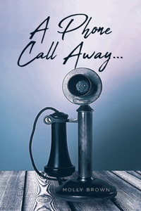Phone Call Away...