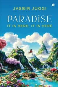 Paradise: It Is Here; It Is Here