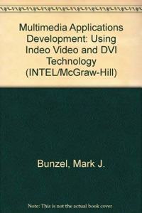 Multimedia Applications Development: Using Indeo Video and DVI Technology (INTEL/McGraw-Hill S.)