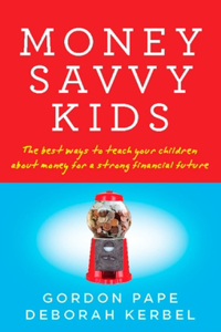 Money Savvy Kids: The Best Ways To Teach Your Children About Money For A Strong Fin