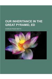 Our Inheritance in the Great Pyramid, Ed