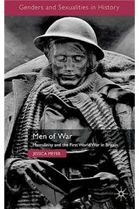 Men of War: Masculinity and the First World War in Britain