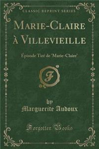Marie-Claire Ã? Villevieille: Ã?pisode TirÃ© de 'marie-Claire' (Classic Reprint)