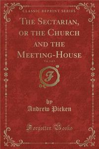 The Sectarian, or the Church and the Meeting-House, Vol. 3 of 3 (Classic Reprint)