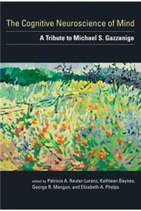 The The Cognitive Neuroscience of Mind Cognitive Neuroscience of Mind: A Tribute to Michael S. Gazzaniga