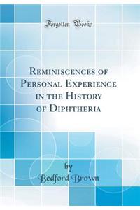 Reminiscences of Personal Experience in the History of Diphtheria (Classic Reprint)