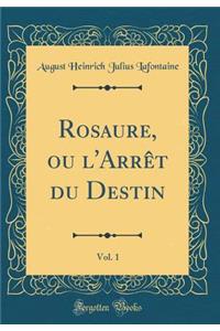 Rosaure, Ou l'ArrÃ¨t Du Destin, Vol. 1 (Classic Reprint)