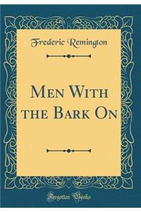 Men With the Bark On (Classic Reprint)