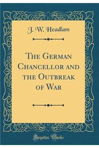 The German Chancellor and the Outbreak of War (Classic Reprint)