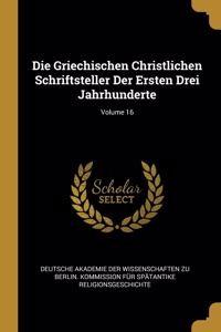 Griechischen Christlichen Schriftsteller Der Ersten Drei Jahrhunderte; Volume 16