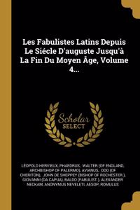 Les Fabulistes Latins Depuis Le Siécle D'auguste Jusqu'à La Fin Du Moyen Âge, Volume 4...