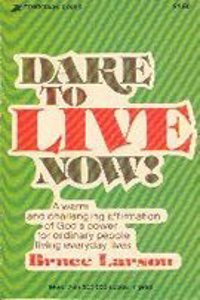 Dare to Live Now!