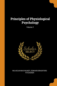 Principles of Physiological Psychology; Volume 1