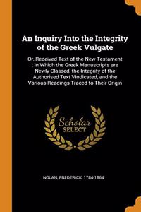 An Inquiry Into the Integrity of the Greek Vulgate